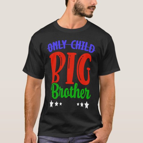 Only Child Big Brother Little Brother Im A Big Br T_Shirt