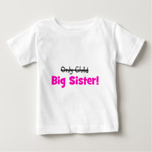 Only Child -> BIG SISTER! Baby T-Shirt