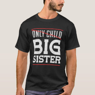 Only Child Crossed Out Big Sister Promoted To Big T-Shirt