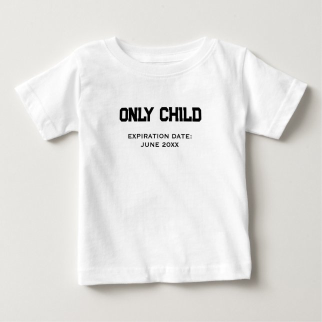 Only Child Expiration Date Custom Baby T-Shirt (Front)