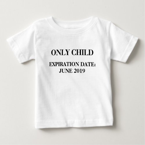 Only Child Expiration Date June 2019 Baby T_Shirt
