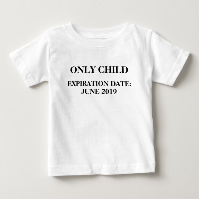 Only Child Expiration Date June 2019 Baby T-Shirt (Front)
