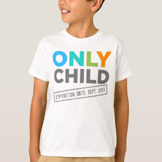 Only Child Expiration Date [Your Date] T-Shirt