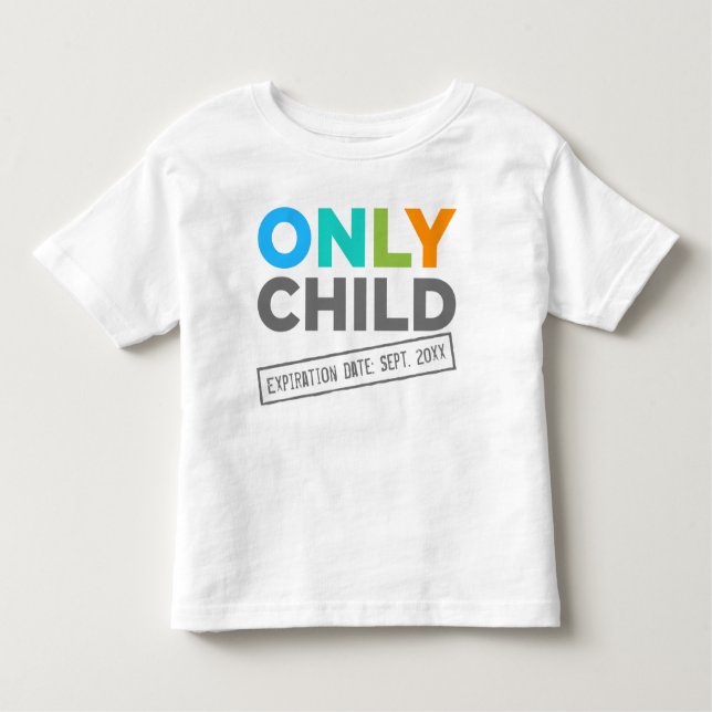 Only Child Expiration Date [Your Date] Toddler T-shirt (Front)