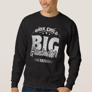 Only Child Expires 2023 Promoted to Big Grandmothe Sweatshirt