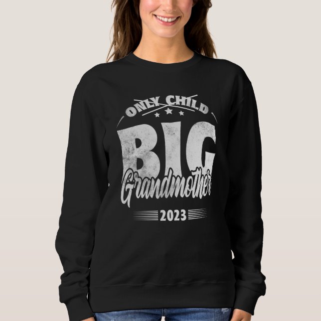 Only Child Expires 2023 Promoted to Big Grandmothe Sweatshirt (Front)