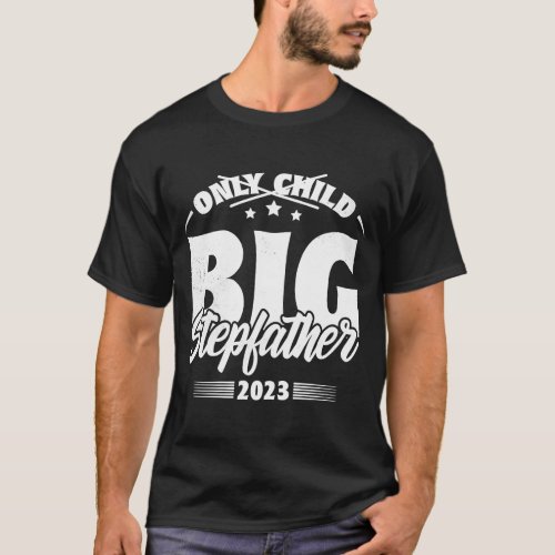 Only Child Expires 2023 Promoted to Big Stepfather T_Shirt