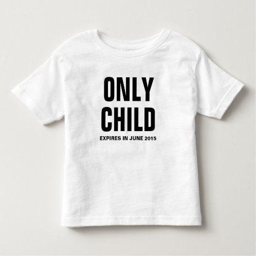 Only Child Expires in June 2015 _ Customizable Toddler T_shirt