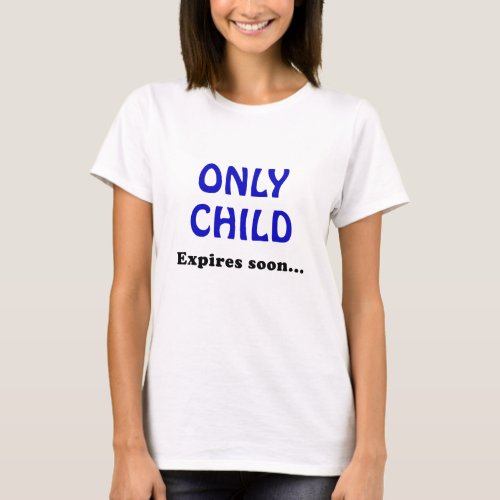 Only Child Expires Soon T_Shirt
