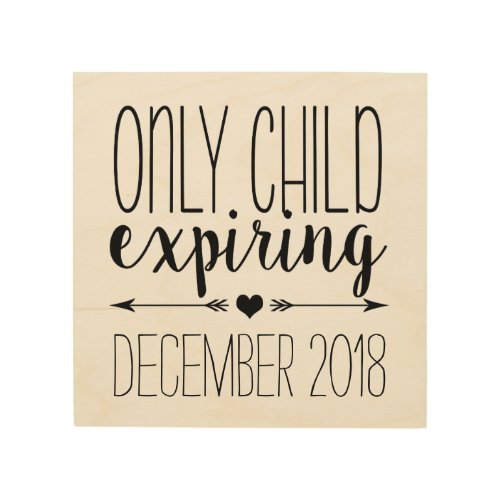 Only Child Expiring  Pregnancy Announcement Wood Wall Art