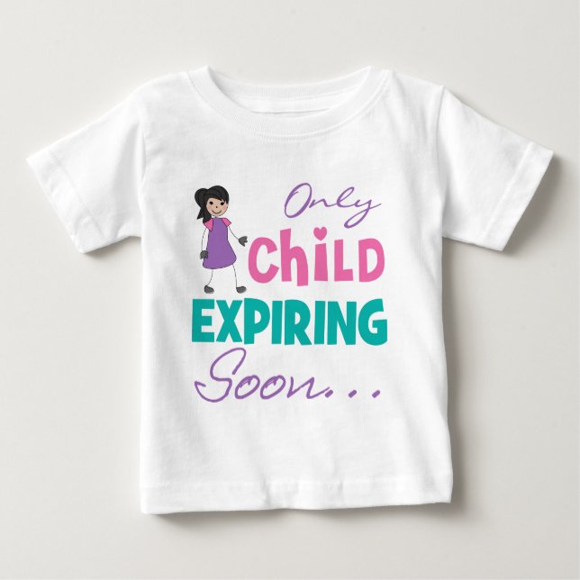 Only Child Expiring Soon Baby T-Shirt (Front)
