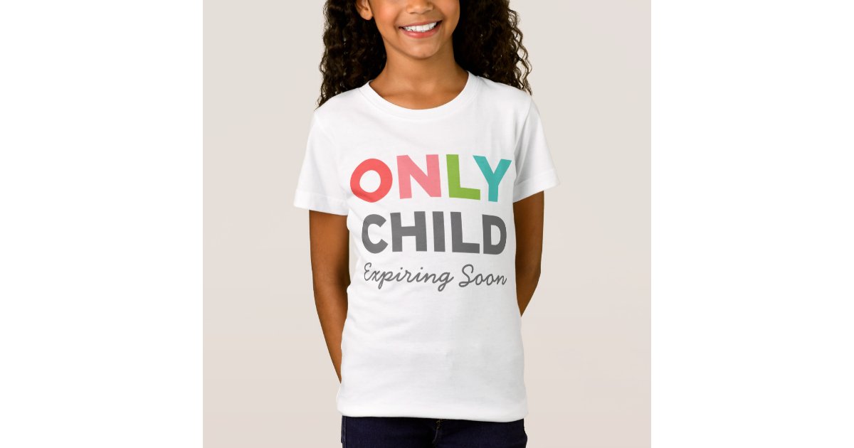 only child expiring t shirt