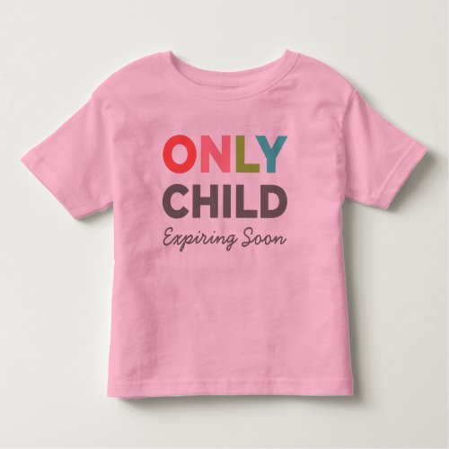 ONLY CHILD Expiring Soon Toddler T_shirt