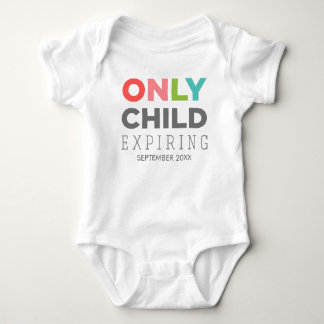 ONLY CHILD Expiring [YOUR DATE HERE] Baby Bodysuit