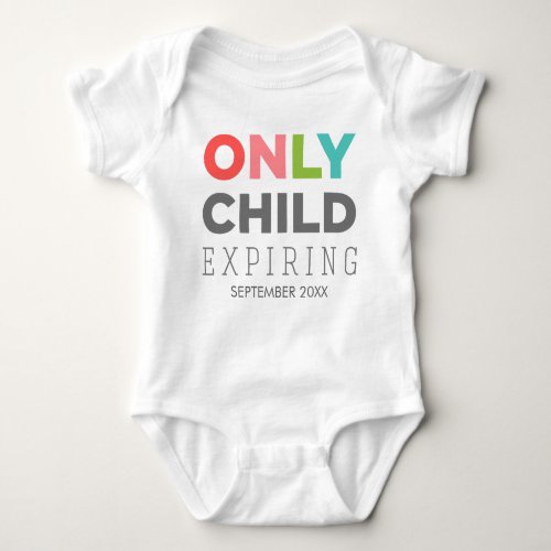 ONLY CHILD Expiring YOUR DATE HERE Baby Bodysuit