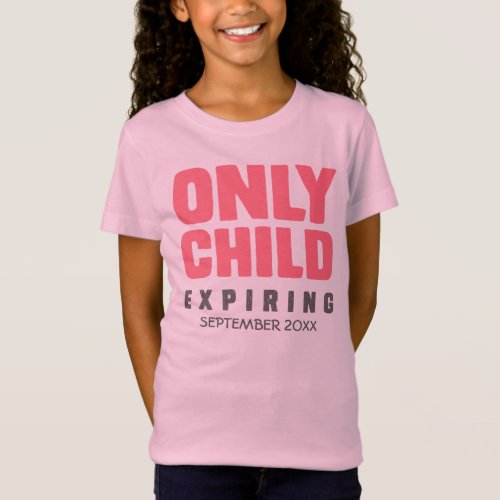 ONLY CHILD Expiring YOUR DATE HERE T_Shirt