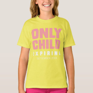 ONLY CHILD EXPIRING [Your Date Here] T-Shirt