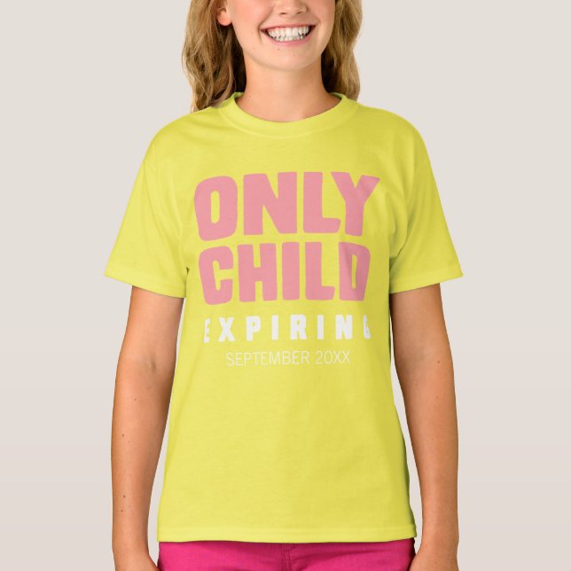 ONLY CHILD EXPIRING [Your Date Here] T-Shirt (Front)