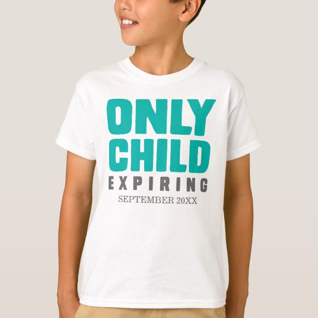 Only Child Expiring [Your Date Here] T-Shirt (Front)