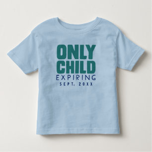 ONLY CHILD Expiring [YOUR DATE HERE] Toddler T-shirt