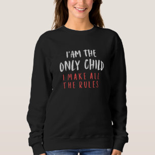 Only Child Funny Family Quote Sweatshirt