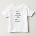 Only Child Moving Up To Big Sister Toddler T-shirt at Zazzle