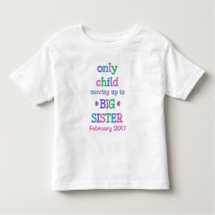 Only Child Moving up to Big Sister Toddler T-shirt