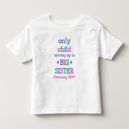 Only Child Moving Up To Big Sister Toddler T-shirt