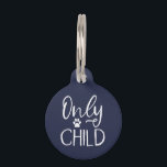 Only Child Navy Blue Custom Pet ID Tag<br><div class="desc">Cute and funny doggie tag for your pet. The fun typography says "Only Child" with a paw print in the middle. You can add your dog's name at the bottom. Modern and simple design for your beloved pooch.</div>