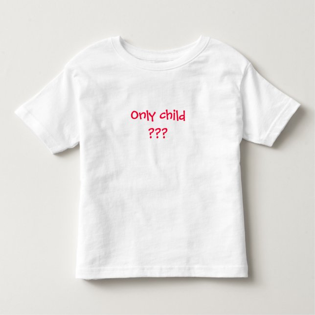 Only child??? Not for long!!! Toddler T-shirt (Front)