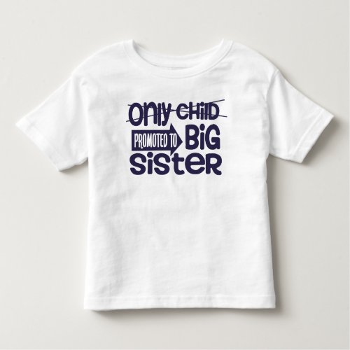 Only Child Promoted To Big Sister Announcement Toddler T_shirt