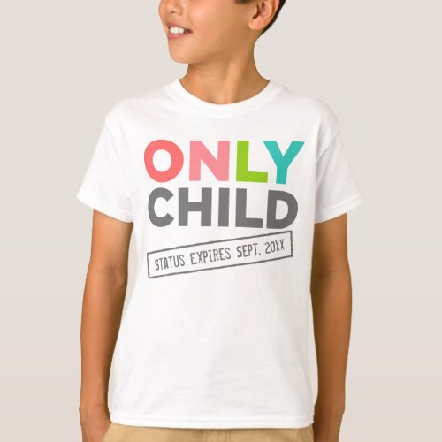 Only Child Status Expires Your Date T_Shirt