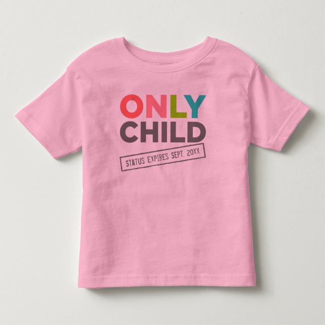 Only Child Status Expires [Your Date] Toddler T-shirt (Front)