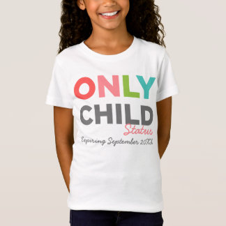 ONLY CHILD Status Expiring [Your Date Here] T-Shirt