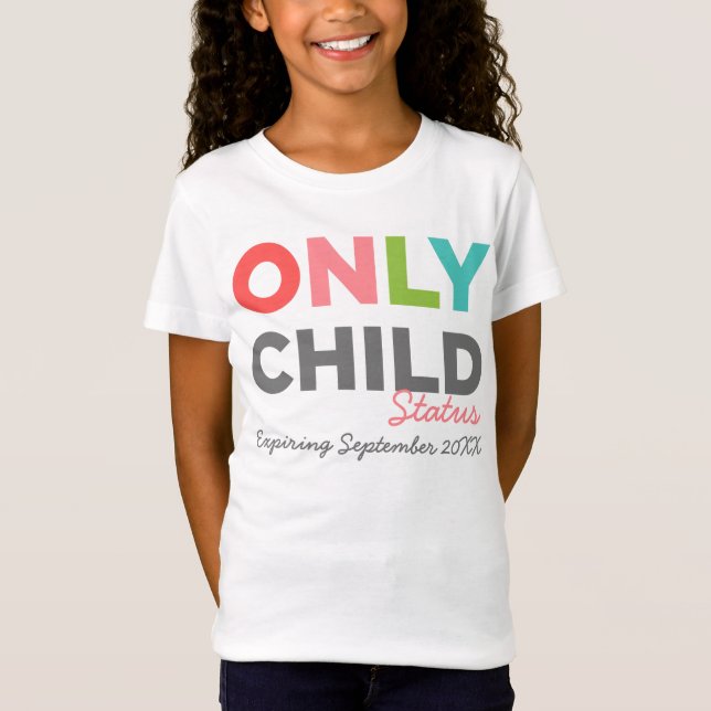 ONLY CHILD Status Expiring [Your Date Here] T-Shirt (Front)