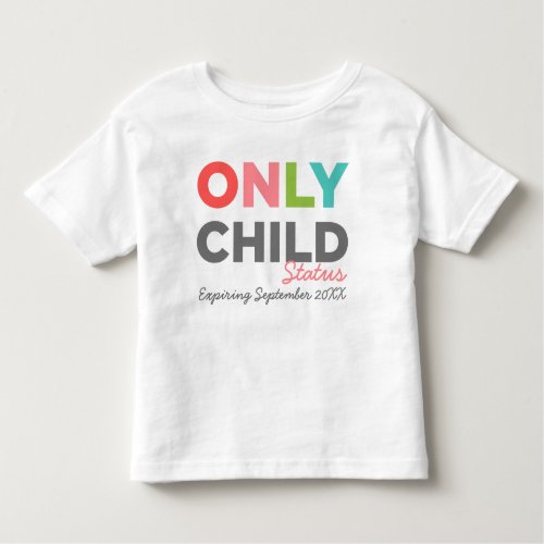 ONLY CHILD Status Expiring Your Date Here Toddler T_shirt