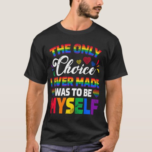 Only Choice Be Myself For Gay And Lesbian LGBT  T_Shirt