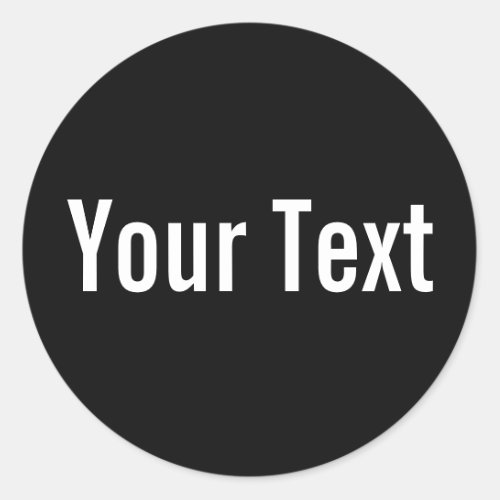 ONLY COLOR  black  your text Classic Round Sticker