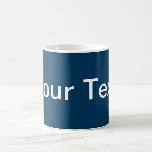 ONLY COLOR  dark blue  your text Coffee Mug