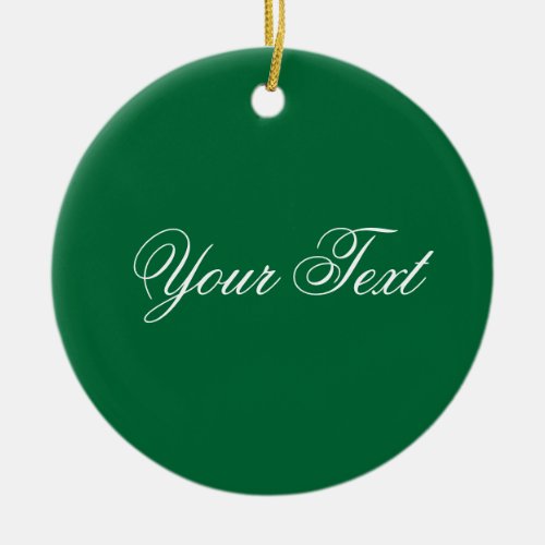 ONLY COLOR  dark green  your text Ceramic Ornament