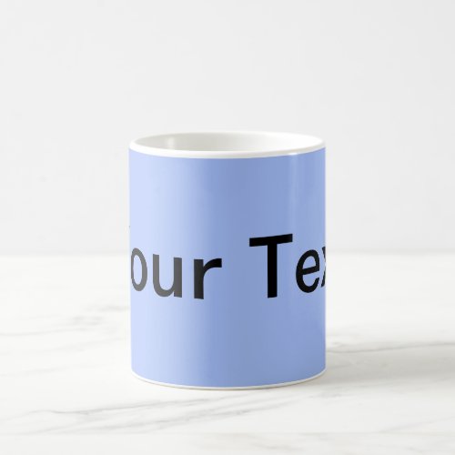 ONLY COLOR  light blue  your text Coffee Mug
