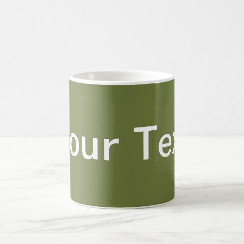 ONLY COLOR  olive green  your text Coffee Mug