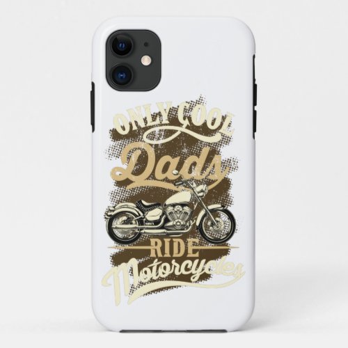 Only Cool Dads Ride Motorcycles Funny Gift for iPhone 11 Case