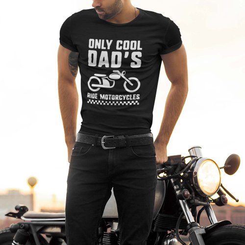 Only Cool Dads Ride Motorcycles T_Shirt