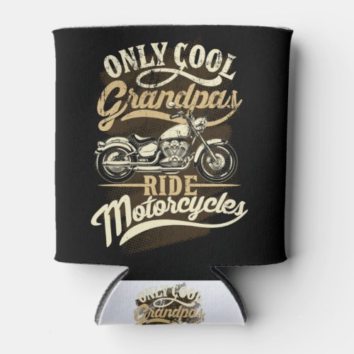 Only Cool GrandPas Ride Motorcycles Funny Gift Can Cooler