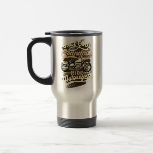 Only Cool GrandPas Ride Motorcycles Funny Gift Travel Mug