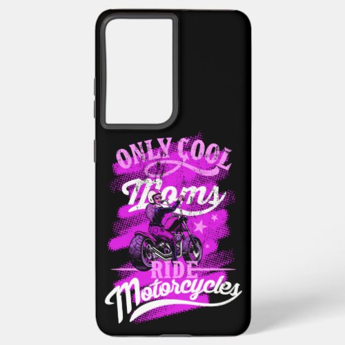 Only Cool Moms Ride Motorcyles Funny Gift For Samsung Galaxy S21 Ultra Case