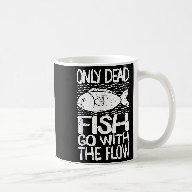 Only Dead Fish Go With Flow Motivational Quote  Coffee Mug (Right)