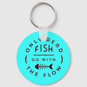 ONLY DEAD FISH GO WITH THE FLOW MOTTO TYPOGRAPHY A KEYCHAIN