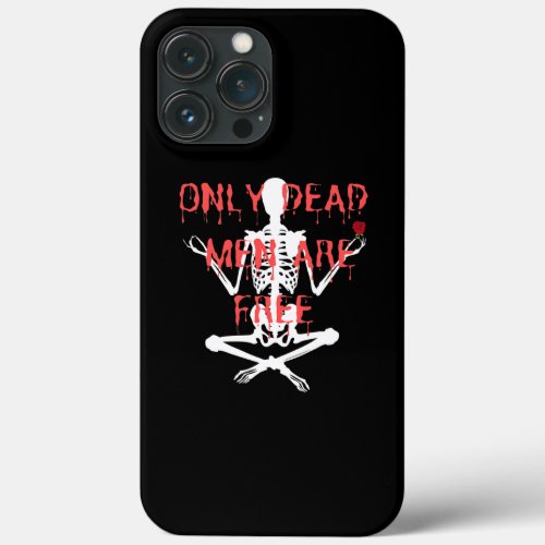 Only Dead Men Are Free Cool Skeleton And Roses  iPhone 13 Pro Max Case